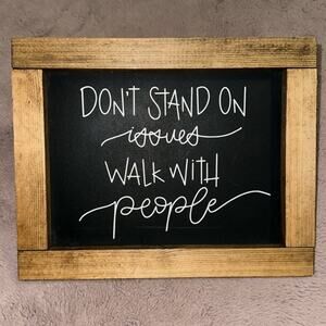 Don’t Stand on Issues Walk with People - Wooden Sign